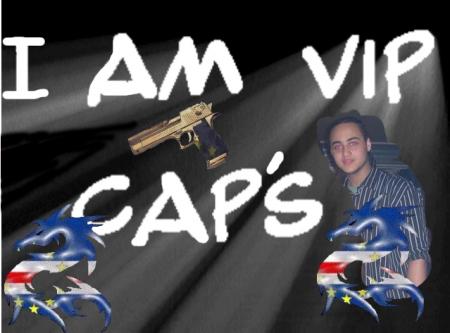 i'm vip caps yeah man